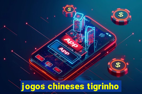 jogos chineses tigrinho